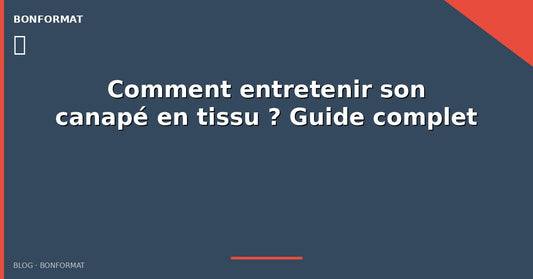 Comment entretenir son canapé en tissu ? Guide complet