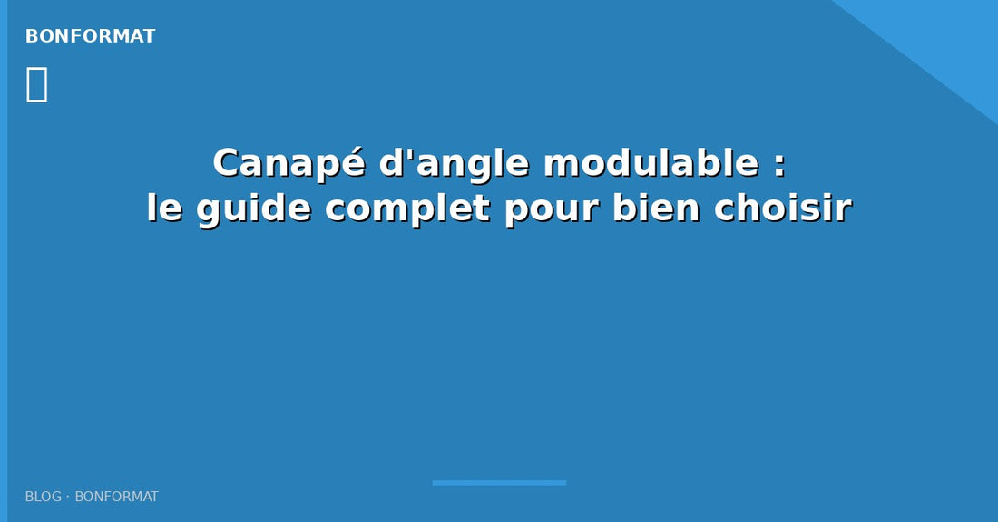 Canapé d'angle modulable : le guide complet pour bien choisir