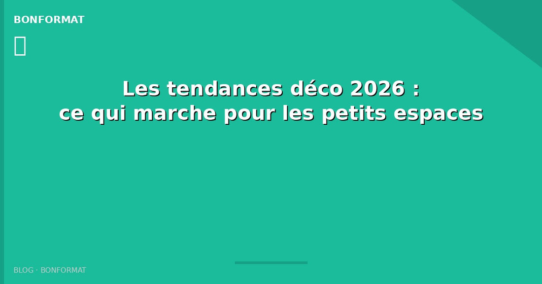 Les tendances déco 2026 : ce qui marche pour les petits espaces