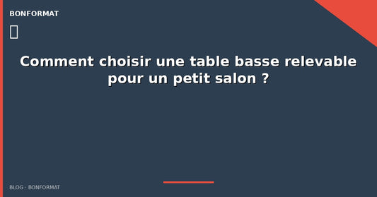 Comment choisir une table basse relevable pour un petit salon ?