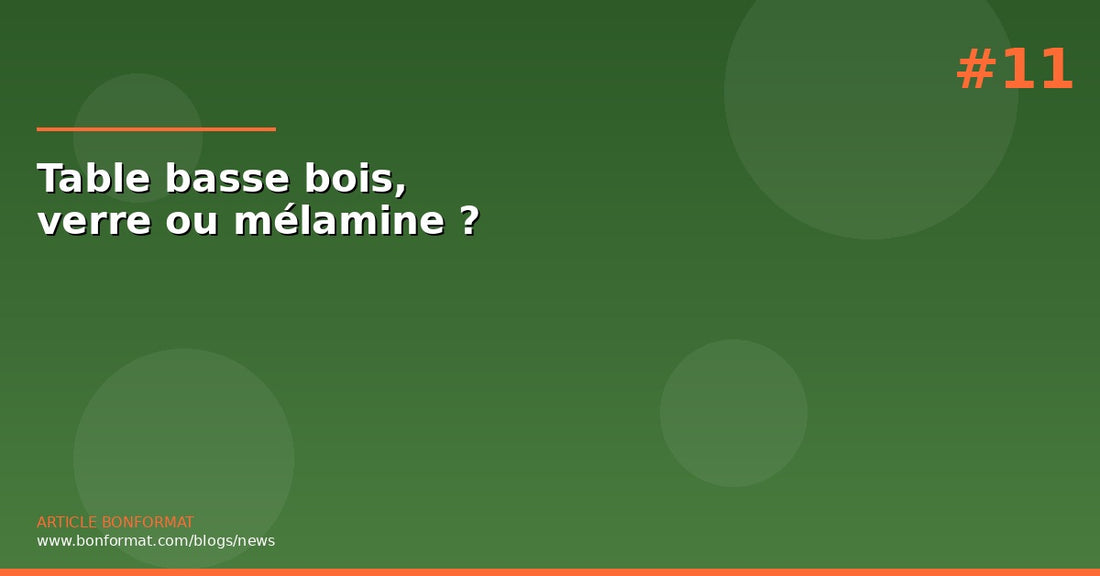 Table basse bois, verre ou mélamine : quel matériau choisir ?