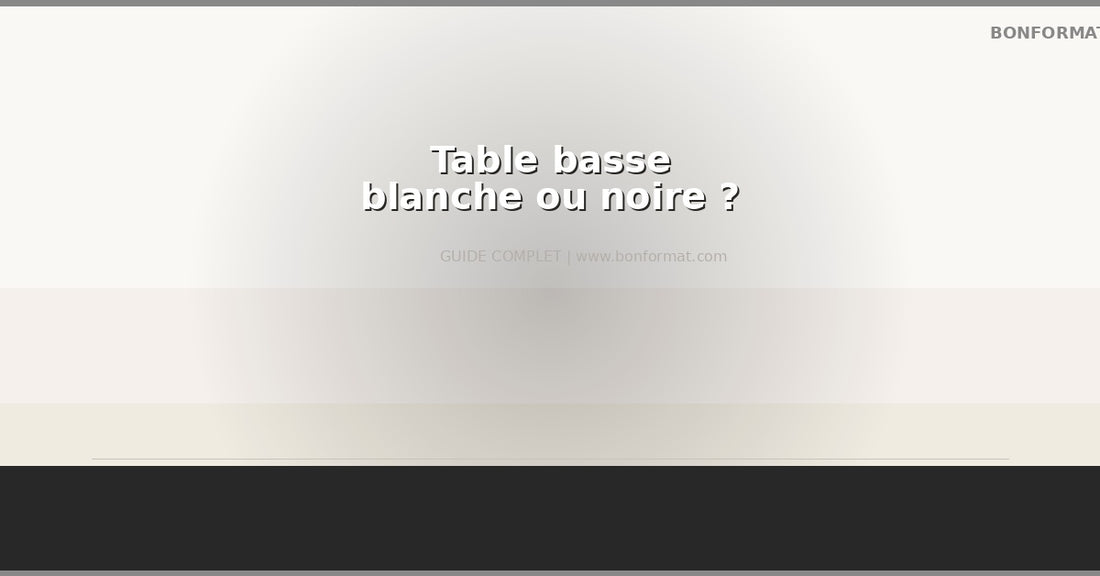 Table basse blanche ou noire : quelle couleur choisir pour son salon ?