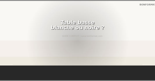 Table basse blanche ou noire : quelle couleur choisir pour son salon ?